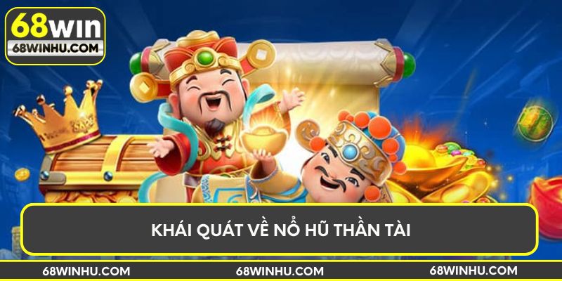 Khái quát về nổ hũ Thần Tài