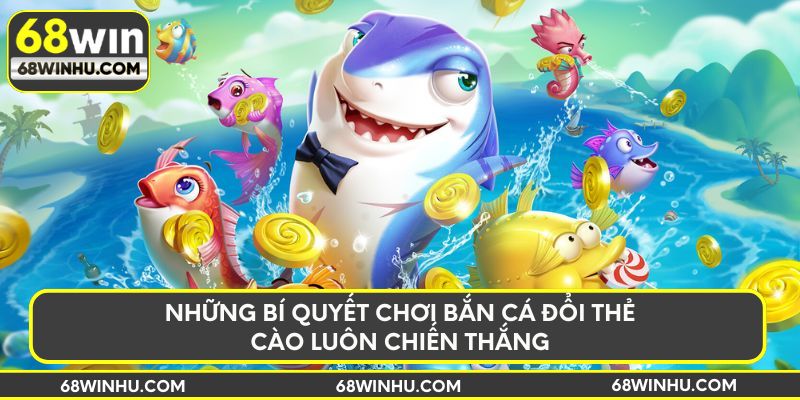 Bí kíp tham gia chơi bắn cá đổi thẻ cào luôn thắng