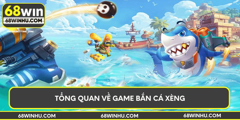 Tổng quan về game bắn cá xèng
