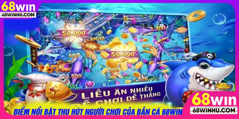 Điểm nổi bật thu hút người chơi của bắn cá 68win
