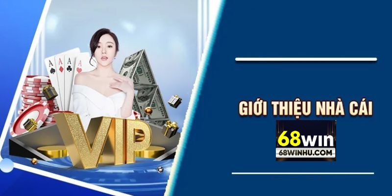 Giới thiệu sơ qua về nhà cái 68win