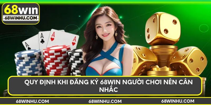 Quy định khi đăng ký 68WIN người chơi nên cân nhắc
