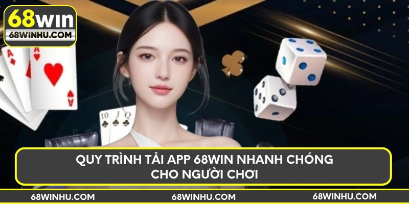 Quy trình tải app 68win nhanh chóng cho người chơi