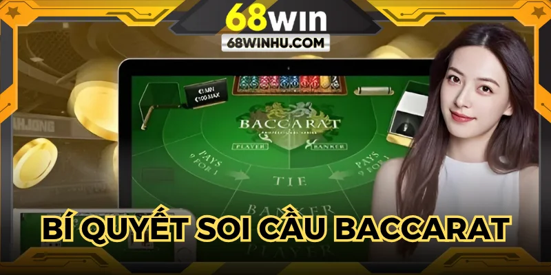 Bí Quyết Soi Cầu Baccarat Khiến Cao Thủ 68WIN Thắng Lớn