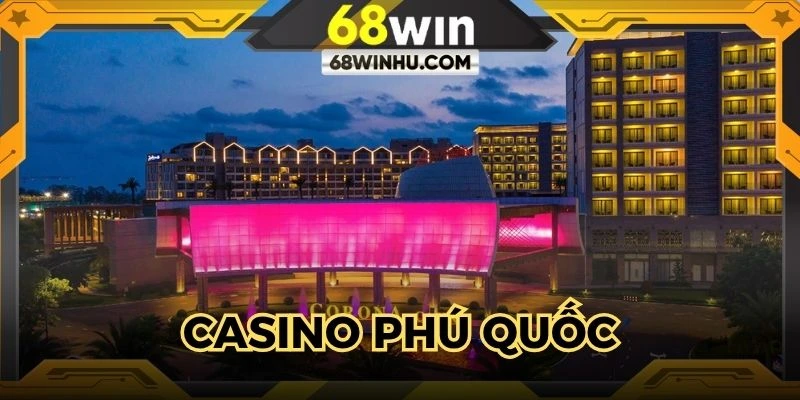 Casino Phú Quốc - Điểm Đến Sòng Bài Top 1 Đông Nam Á